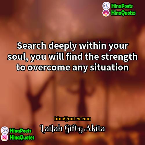 Lailah Gifty Akita Quotes | Search deeply within your soul, you will