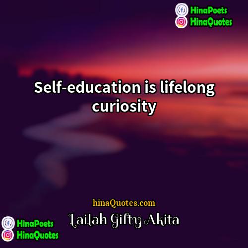 Lailah Gifty Akita Quotes | Self-education is lifelong curiosity.
  