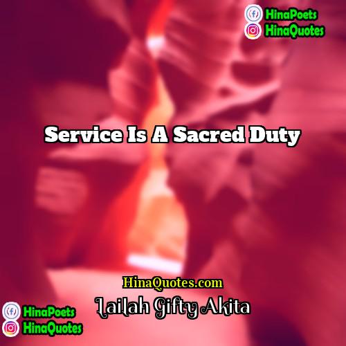 Lailah Gifty Akita Quotes | Service is a sacred duty.
  