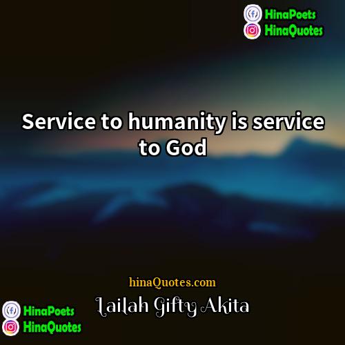 Lailah Gifty Akita Quotes | Service to humanity is service to God.
