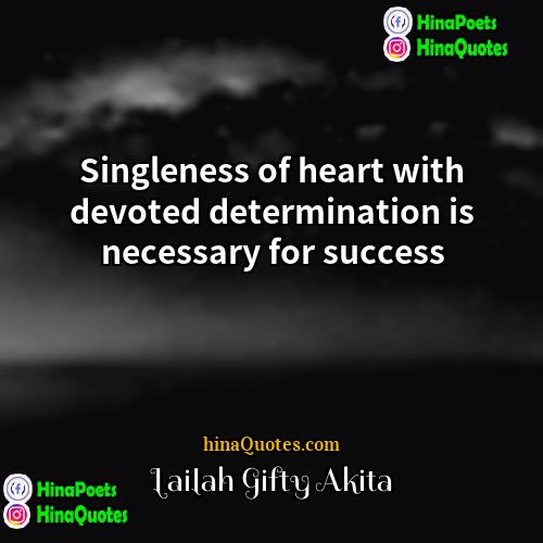Lailah Gifty Akita Quotes | Singleness of heart with devoted determination is