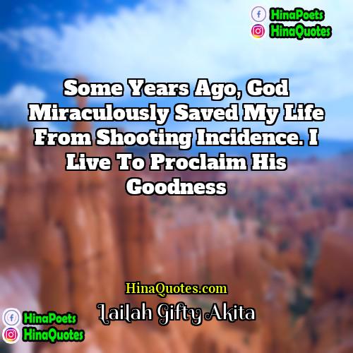 Lailah Gifty Akita Quotes | Some years ago, God miraculously saved my