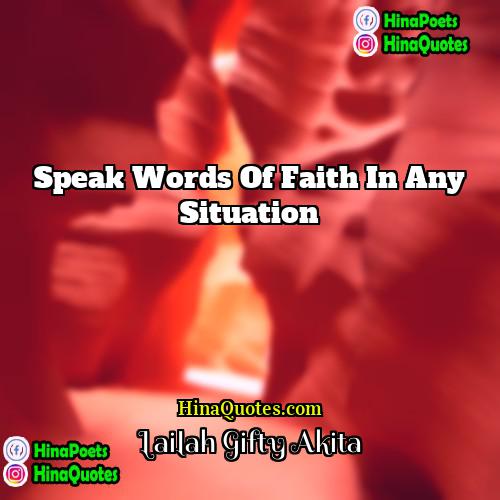 Lailah Gifty Akita Quotes | Speak words of Faith in any situation.
