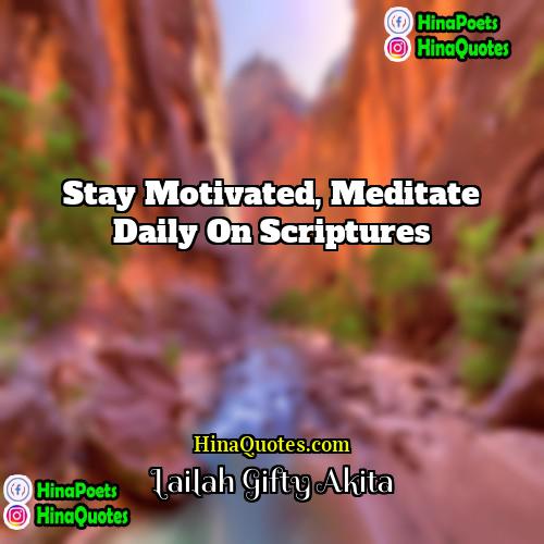 Lailah Gifty Akita Quotes | Stay motivated, meditate daily on Scriptures.
 