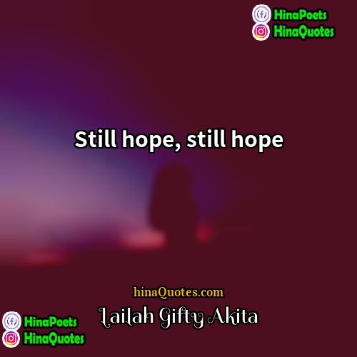 Lailah Gifty Akita Quotes | Still hope, still hope.
  