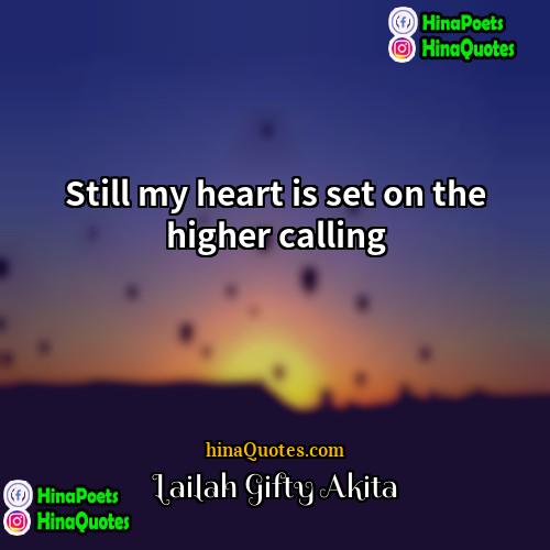 Lailah Gifty Akita Quotes | Still my heart is set on the