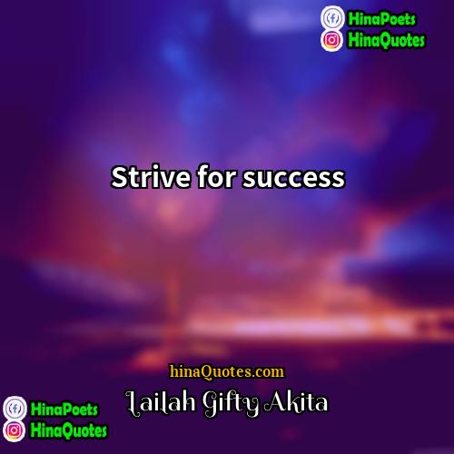 Lailah Gifty Akita Quotes | Strive for success.
  