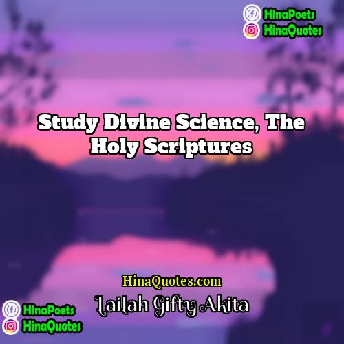 Lailah Gifty Akita Quotes | Study divine science, the holy scriptures.
 