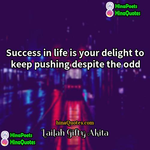 Lailah Gifty Akita Quotes | Success in life is your delight to