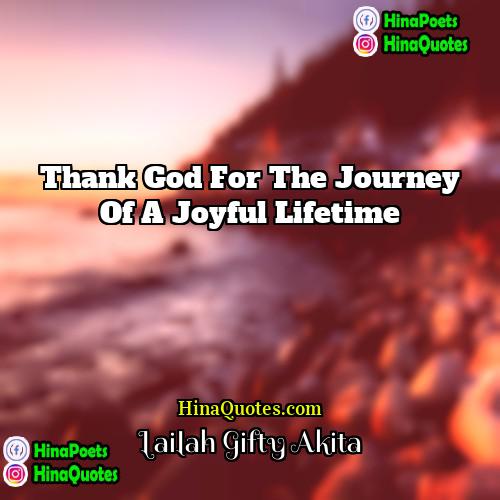 Lailah Gifty Akita Quotes | Thank God for the journey of a