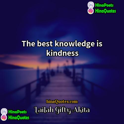 Lailah Gifty Akita Quotes | The best knowledge is kindness.
  