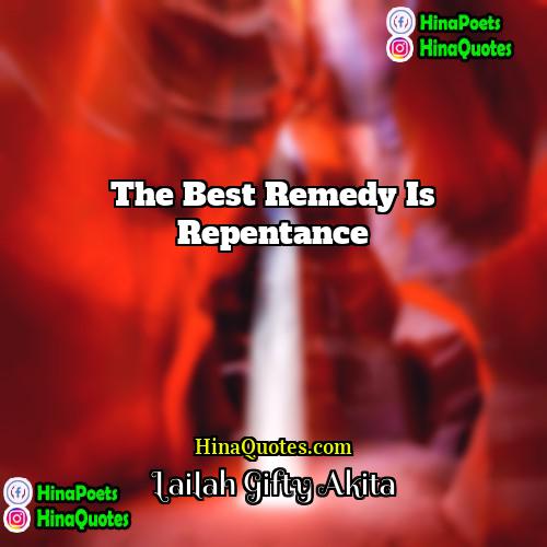 Lailah Gifty Akita Quotes | The best remedy is repentance.
  