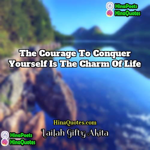 Lailah Gifty Akita Quotes | The courage to conquer yourself is the