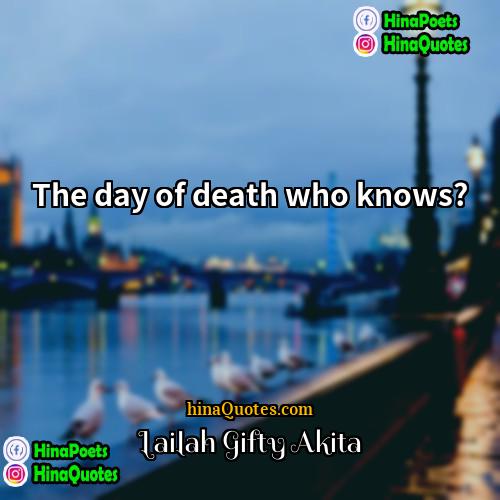 Lailah Gifty Akita Quotes | The day of death who knows?
 