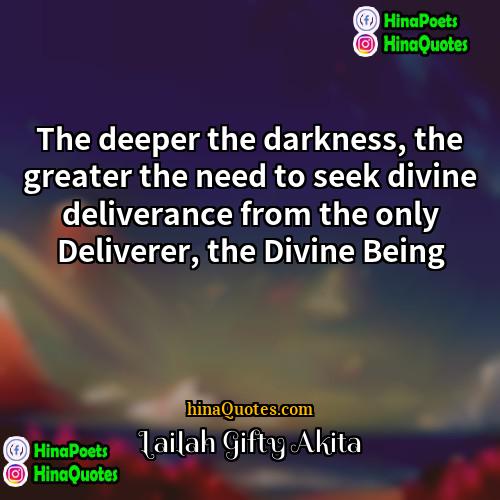 Lailah Gifty Akita Quotes | The deeper the darkness, the greater the