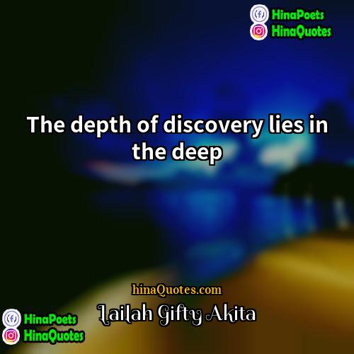 Lailah Gifty Akita Quotes | The depth of discovery lies in the