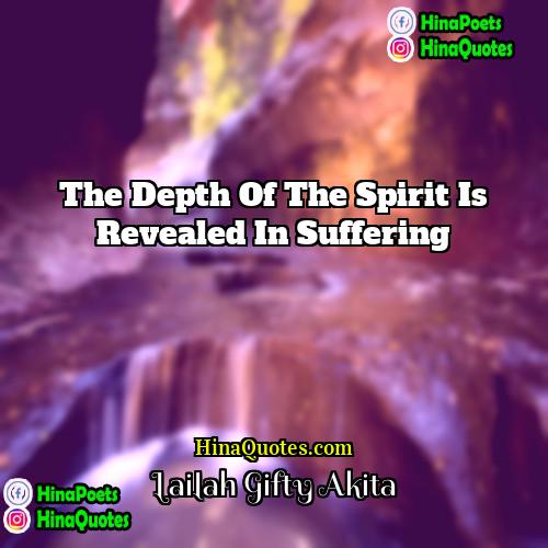 Lailah Gifty Akita Quotes | The depth of the spirit is revealed