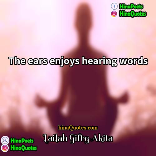 Lailah Gifty Akita Quotes | The ears enjoys hearing words.
  