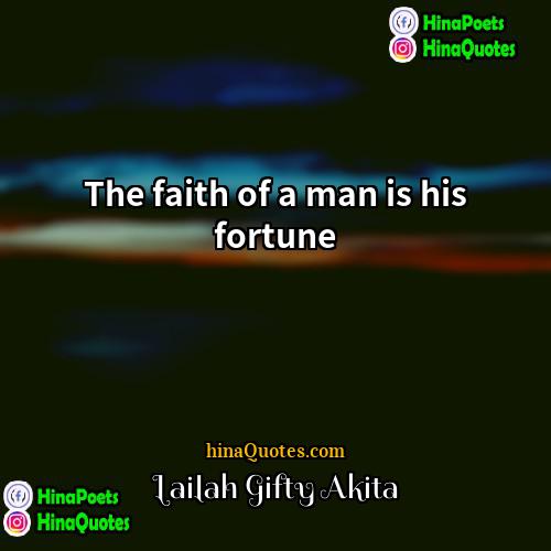 Lailah Gifty Akita Quotes | The faith of a man is his