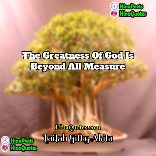Lailah Gifty Akita Quotes | The greatness of God is beyond all