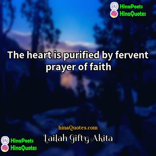 Lailah Gifty Akita Quotes | The heart is purified by fervent prayer