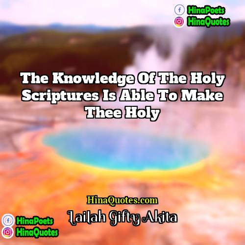 Lailah Gifty Akita Quotes | The Knowledge of the Holy Scriptures is