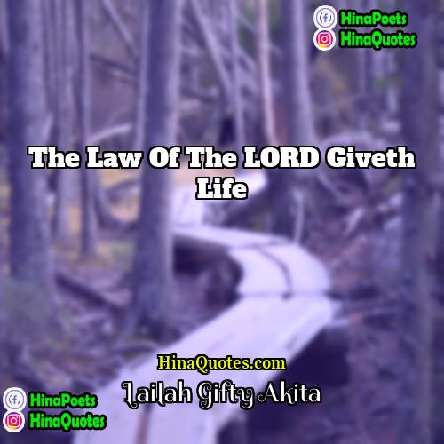 Lailah Gifty Akita Quotes | The law of the LORD giveth life.
