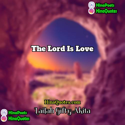 Lailah Gifty Akita Quotes | The Lord is love.
  