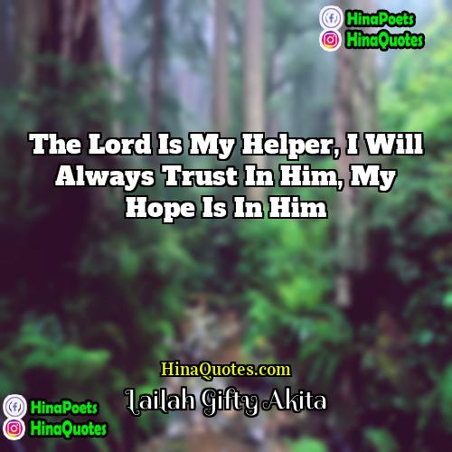 Lailah Gifty Akita Quotes | The Lord is my helper, I will
