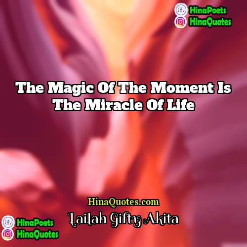 Lailah Gifty Akita Quotes | The magic of the moment is the