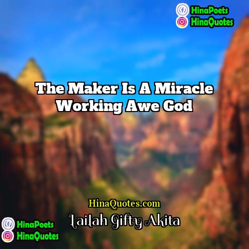 Lailah Gifty Akita Quotes | The Maker is a miracle working awe