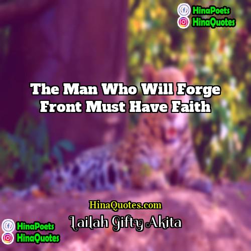 Lailah Gifty Akita Quotes | The man who will forge front must