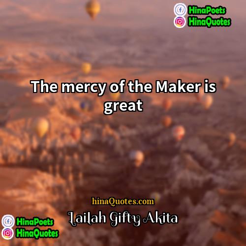 Lailah Gifty Akita Quotes | The mercy of the Maker is great.

