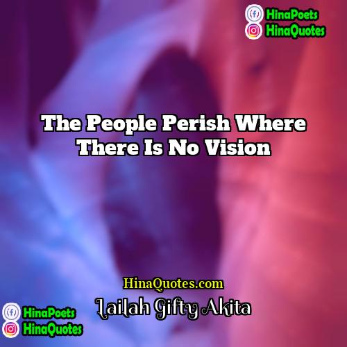 Lailah Gifty Akita Quotes | The people perish where there is no