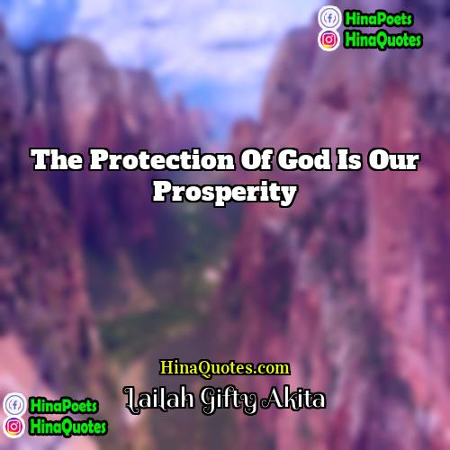 Lailah Gifty Akita Quotes | The protection of God is our prosperity.
