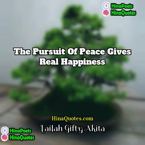 Lailah Gifty Akita Quotes | The pursuit of peace gives real happiness.
