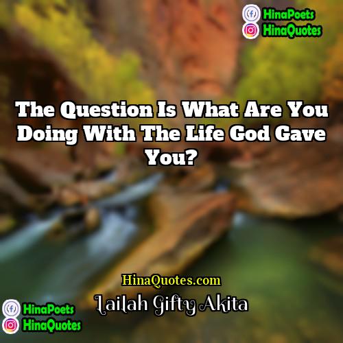 Lailah Gifty Akita Quotes | The question is what are you doing