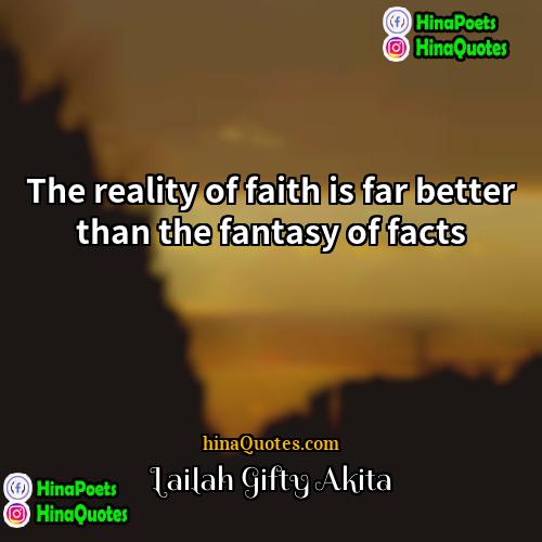 Lailah Gifty Akita Quotes | The reality of faith is far better