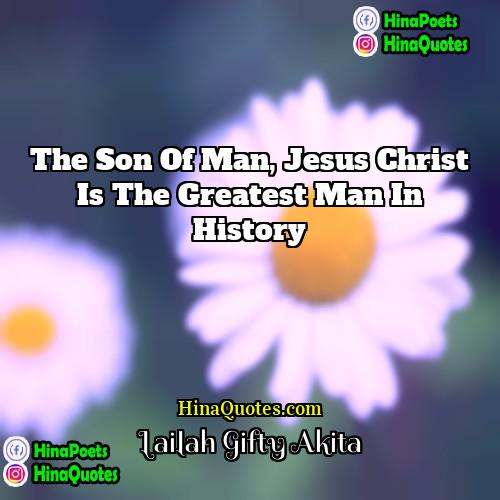 Lailah Gifty Akita Quotes | The Son of Man, Jesus Christ is