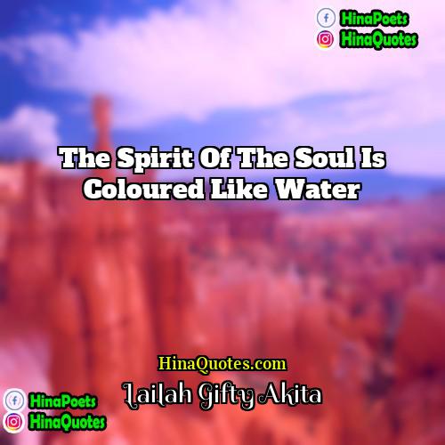 Lailah Gifty Akita Quotes | The spirit of the soul is coloured