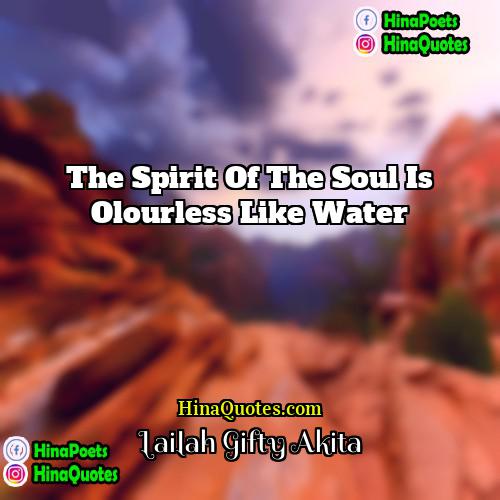 Lailah Gifty Akita Quotes | The spirit of the soul is olourless