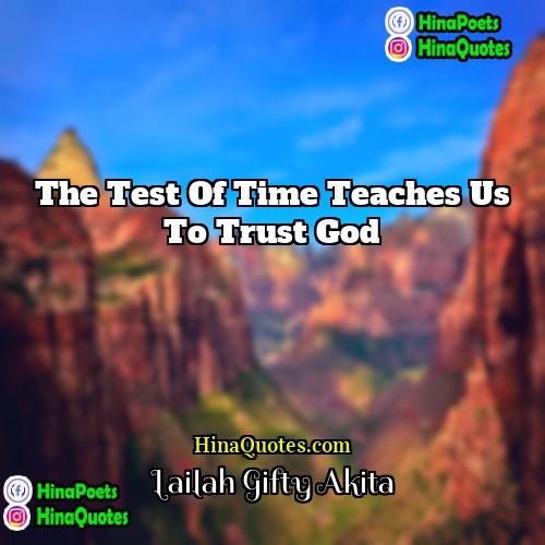 Lailah Gifty Akita Quotes | The test of time teaches us to