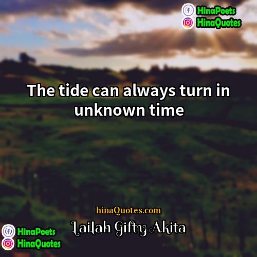 Lailah Gifty Akita Quotes | The tide can always turn in unknown