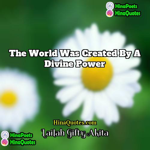 Lailah Gifty Akita Quotes | The world was created by a divine