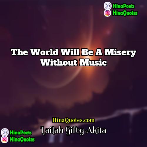 Lailah Gifty Akita Quotes | The world will be a misery without