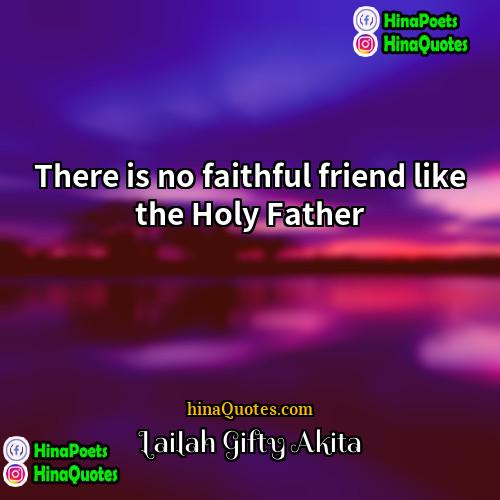 Lailah Gifty Akita Quotes | There is no faithful friend like the