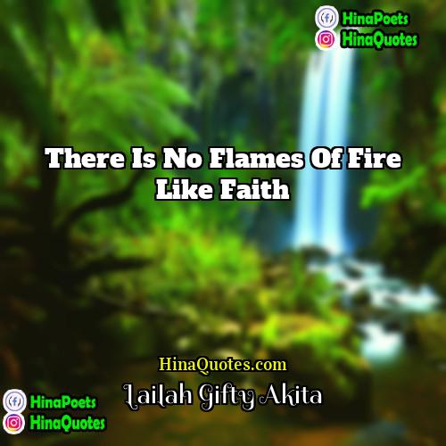 Lailah Gifty Akita Quotes | There is no flames of fire like