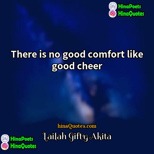 Lailah Gifty Akita Quotes | There is no good comfort like good