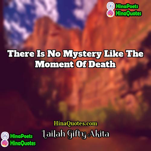 Lailah Gifty Akita Quotes | There is no mystery like the moment