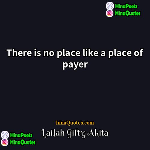 Lailah Gifty Akita Quotes | There is no place like a place